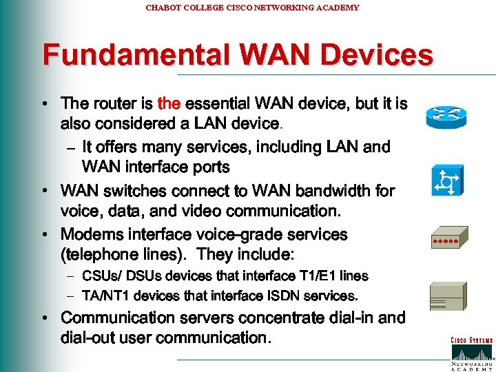 CHABOT COLLEGE CISCO NETWORKING ACADEMY Fundamental WAN Devices • The router is the essential