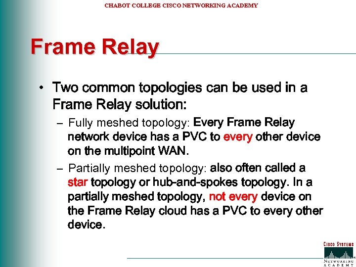 CHABOT COLLEGE CISCO NETWORKING ACADEMY Frame Relay • Two common topologies can be used