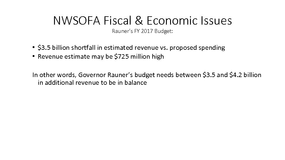 NWSOFA Fiscal & Economic Issues Rauner’s FY 2017 Budget: • $3. 5 billion shortfall