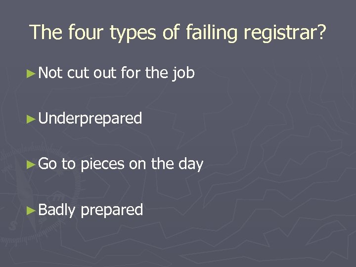 The four types of failing registrar? ► Not cut out for the job ►