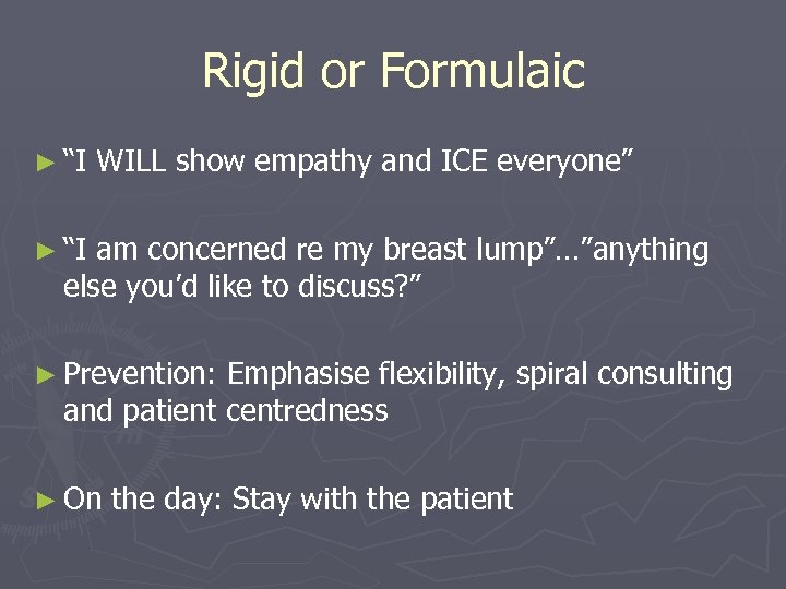 Rigid or Formulaic ► “I WILL show empathy and ICE everyone” ► “I am