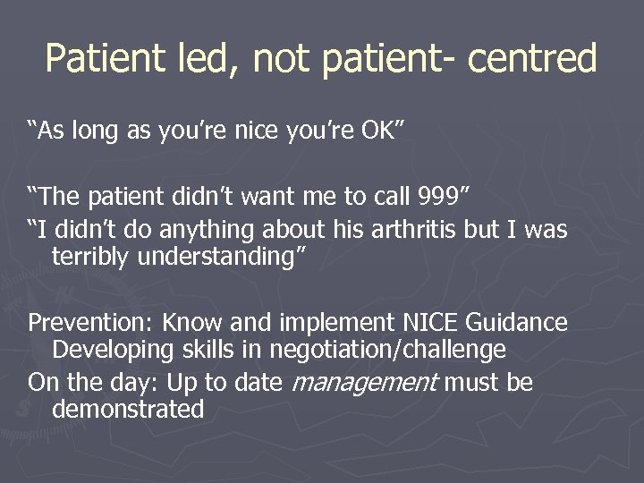 Patient led, not patient- centred “As long as you’re nice you’re OK” “The patient