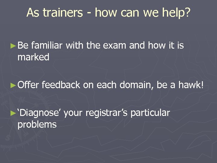 As trainers - how can we help? ► Be familiar with the exam and