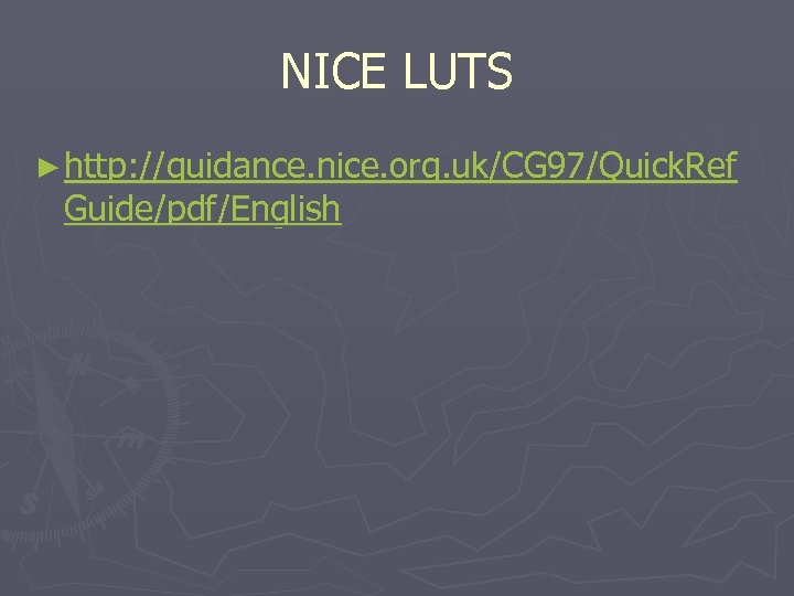 NICE LUTS ► http: //guidance. nice. org. uk/CG 97/Quick. Ref Guide/pdf/English 