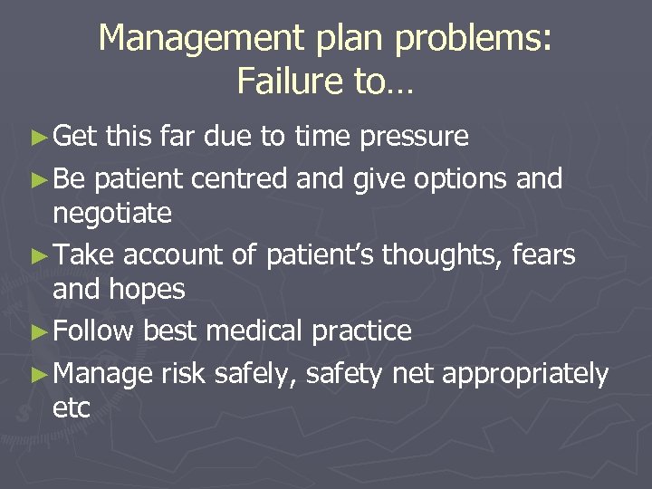 Management plan problems: Failure to… ► Get this far due to time pressure ►