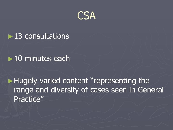 CSA ► 13 consultations ► 10 minutes each ► Hugely varied content “representing the