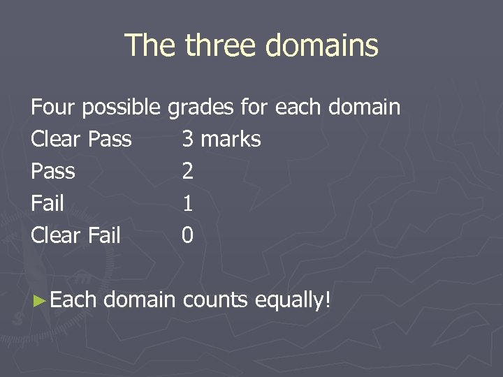 The three domains Four possible grades for each domain Clear Pass 3 marks Pass