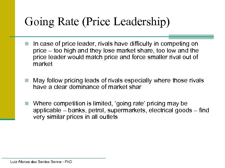 Going Rate (Price Leadership) n In case of price leader, rivals have difficulty in