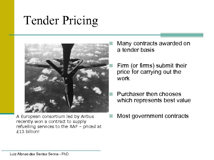 Tender Pricing n Many contracts awarded on a tender basis n Firm (or firms)