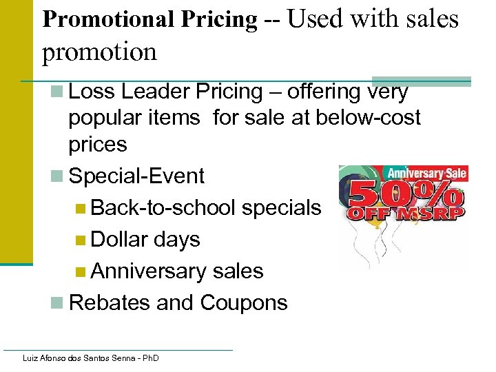 Promotional Pricing -- Used with sales promotion n Loss Leader Pricing – offering very