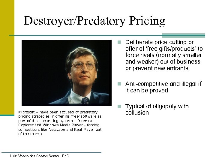 Destroyer/Predatory Pricing n Deliberate price cutting or offer of ‘free gifts/products’ to force rivals