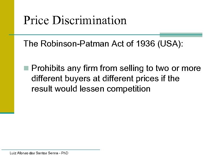 Price Discrimination The Robinson-Patman Act of 1936 (USA): n Prohibits any firm from selling