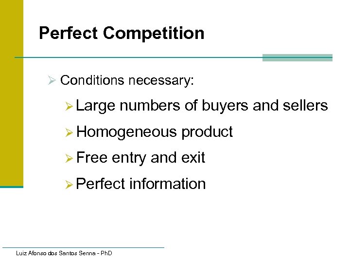 Perfect Competition Ø Conditions necessary: Ø Large numbers of buyers and sellers Ø Homogeneous