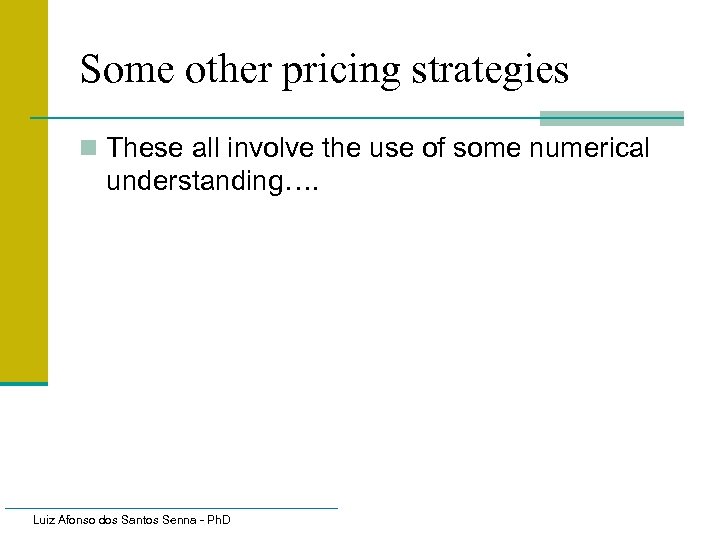 Some other pricing strategies n These all involve the use of some numerical understanding….