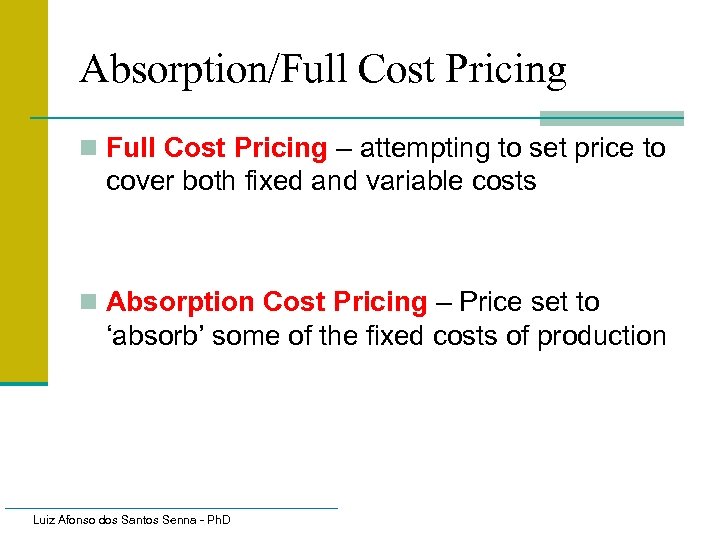 Absorption/Full Cost Pricing n Full Cost Pricing – attempting to set price to cover