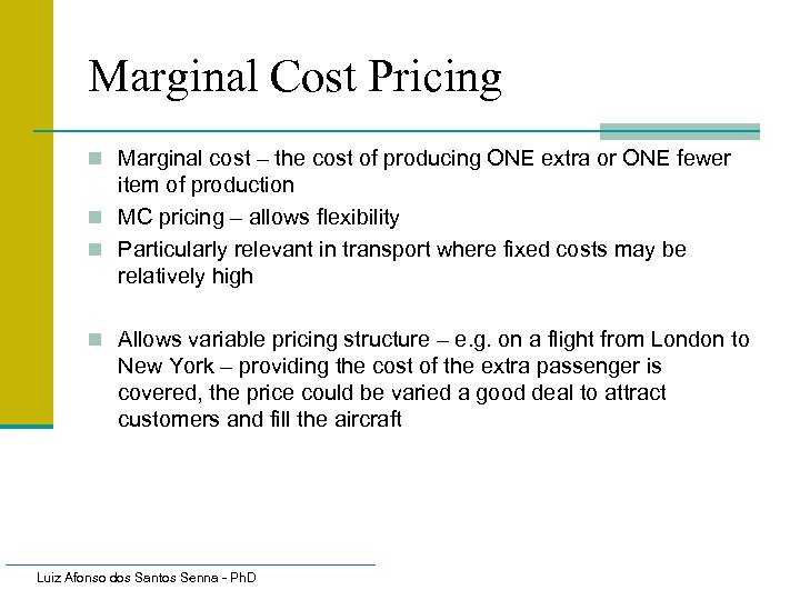Marginal Cost Pricing n Marginal cost – the cost of producing ONE extra or