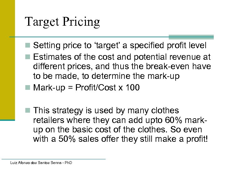 Target Pricing n Setting price to ‘target’ a specified profit level n Estimates of