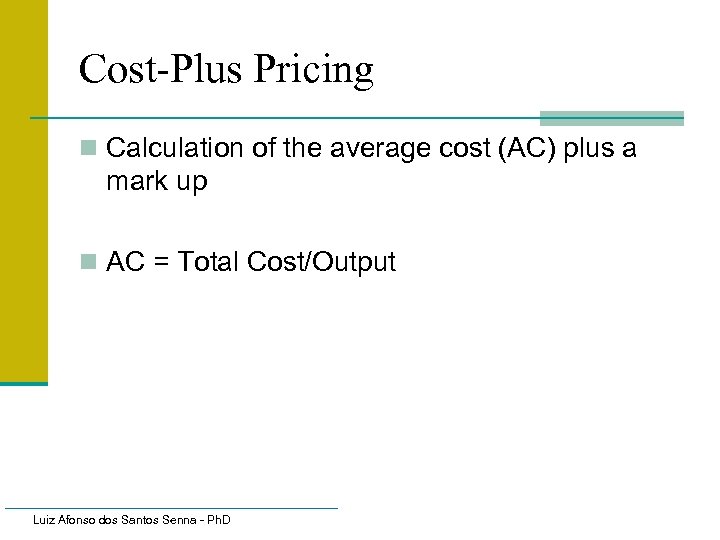 Cost-Plus Pricing n Calculation of the average cost (AC) plus a mark up n