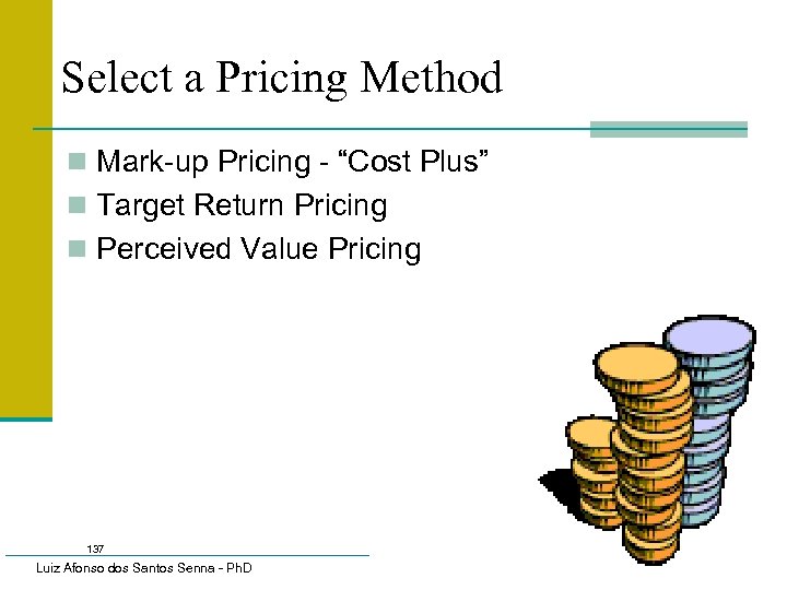 Select a Pricing Method n Mark-up Pricing - “Cost Plus” n Target Return Pricing