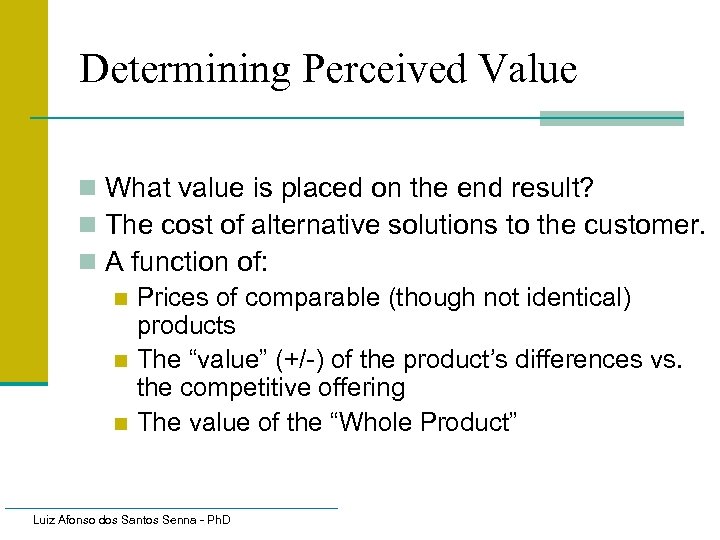 Determining Perceived Value n What value is placed on the end result? n The