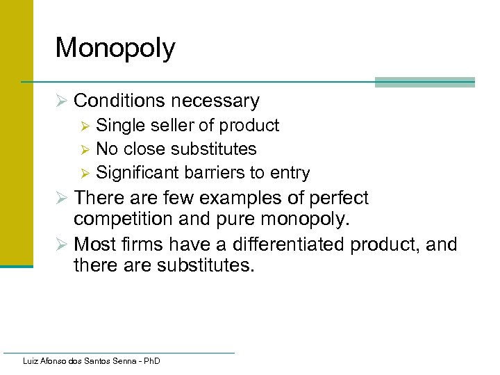 Monopoly Ø Conditions necessary Ø Single seller of product Ø No close substitutes Ø