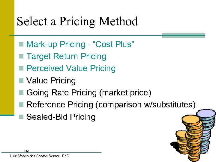 Select a Pricing Method n Mark-up Pricing - “Cost Plus” n Target Return Pricing