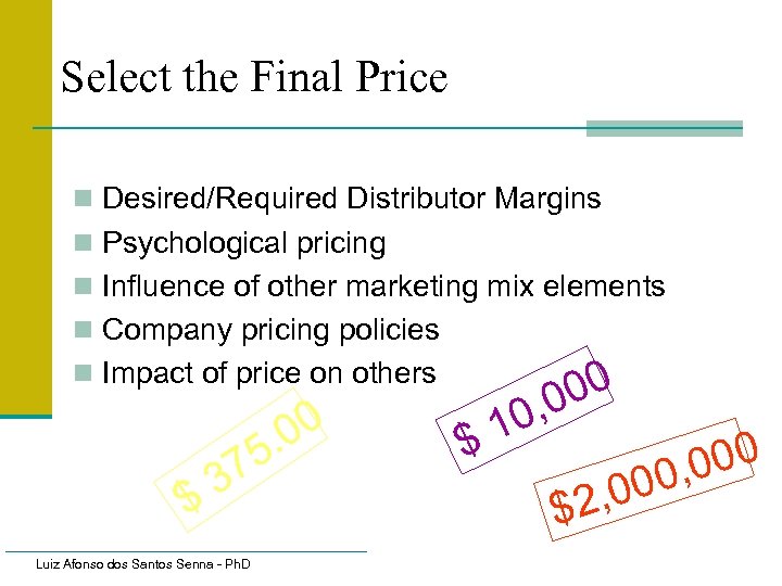 Select the Final Price n Desired/Required Distributor Margins n Psychological pricing n Influence of
