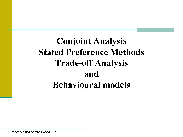 Conjoint Analysis Stated Preference Methods Trade-off Analysis and Behavioural models Luiz Afonso dos Santos