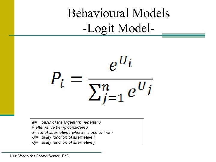 Behavioural Models -Logit Model- e= basis of the logarithm neperiano i- alternative being considered