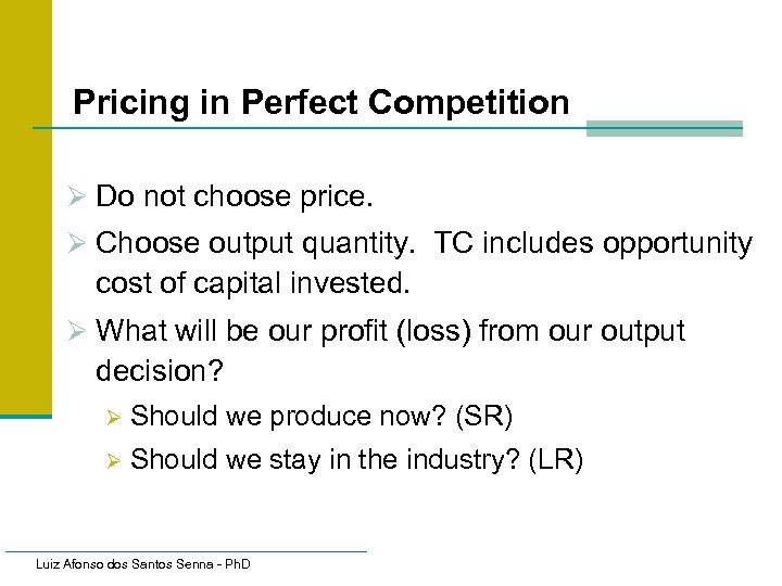 Pricing in Perfect Competition Ø Do not choose price. Ø Choose output quantity. TC