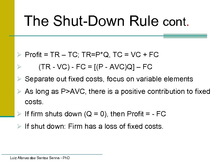 The Shut-Down Rule cont. Ø Profit = TR – TC; TR=P*Q, TC = VC