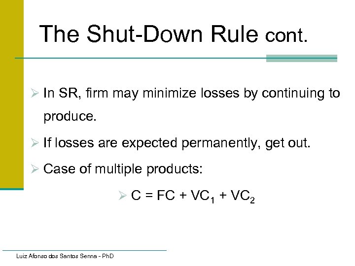 The Shut-Down Rule cont. Ø In SR, firm may minimize losses by continuing to