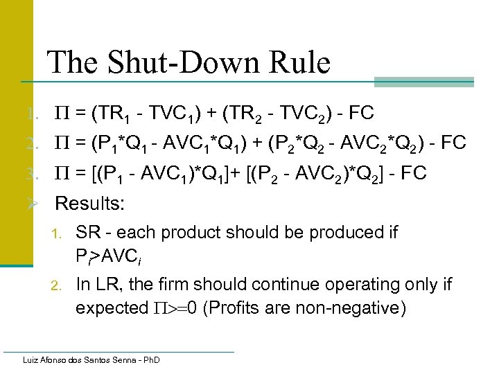 The Shut-Down Rule 1. P = (TR 1 - TVC 1) + (TR 2