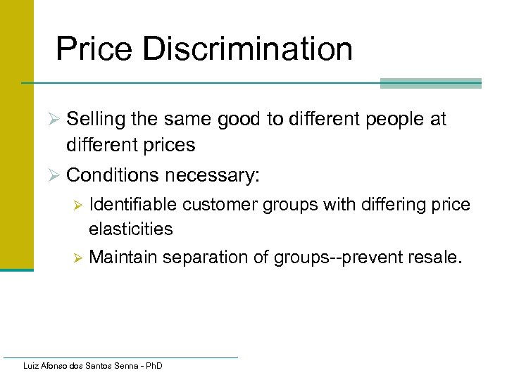 Price Discrimination Ø Selling the same good to different people at different prices Ø