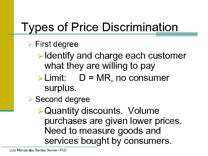 Types of Price Discrimination Ø First degree Ø Identify and charge each customer what