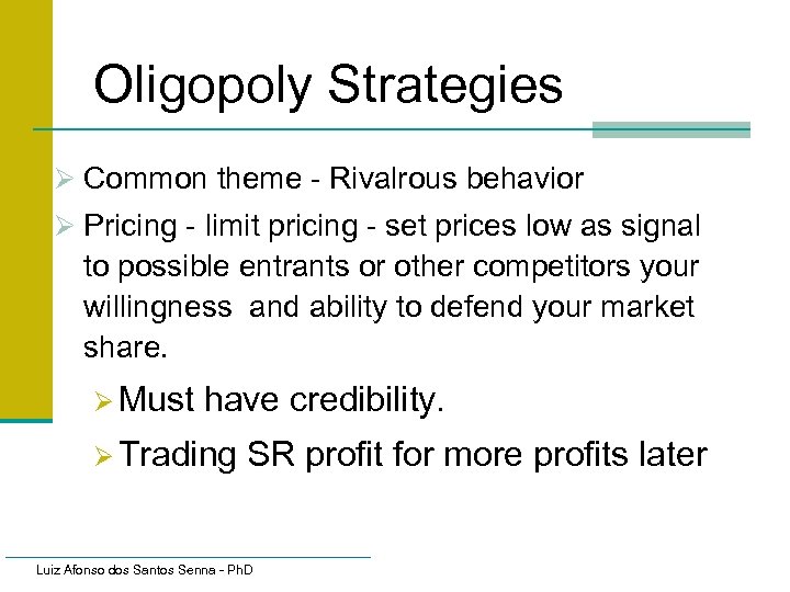 Oligopoly Strategies Ø Common theme - Rivalrous behavior Ø Pricing - limit pricing -
