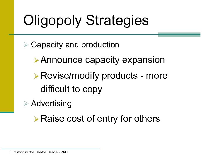 Oligopoly Strategies Ø Capacity and production Ø Announce capacity expansion Ø Revise/modify products -