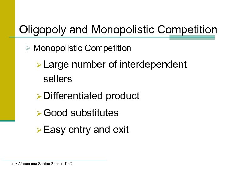 Oligopoly and Monopolistic Competition Ø Large number of interdependent sellers Ø Differentiated product Ø