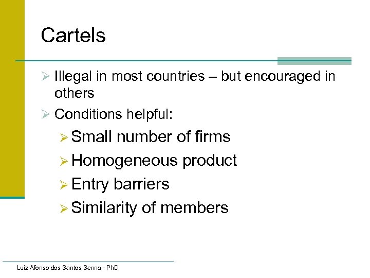 Cartels Ø Illegal in most countries – but encouraged in others Ø Conditions helpful: