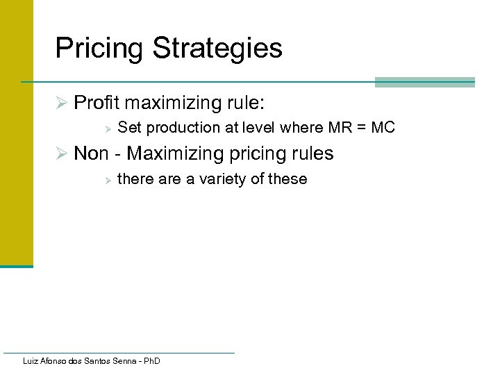 Pricing Strategies Ø Profit maximizing rule: Ø Set production at level where MR =