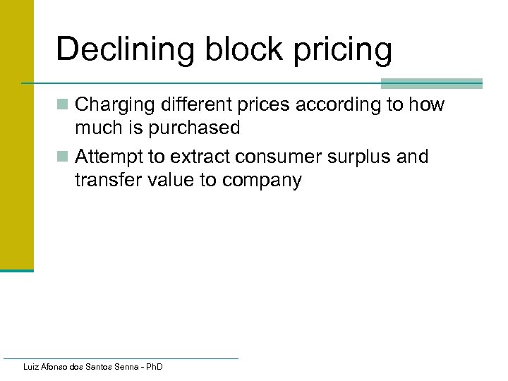 Declining block pricing n Charging different prices according to how much is purchased n