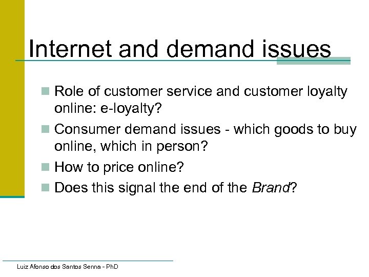 Internet and demand issues n Role of customer service and customer loyalty online: e-loyalty?