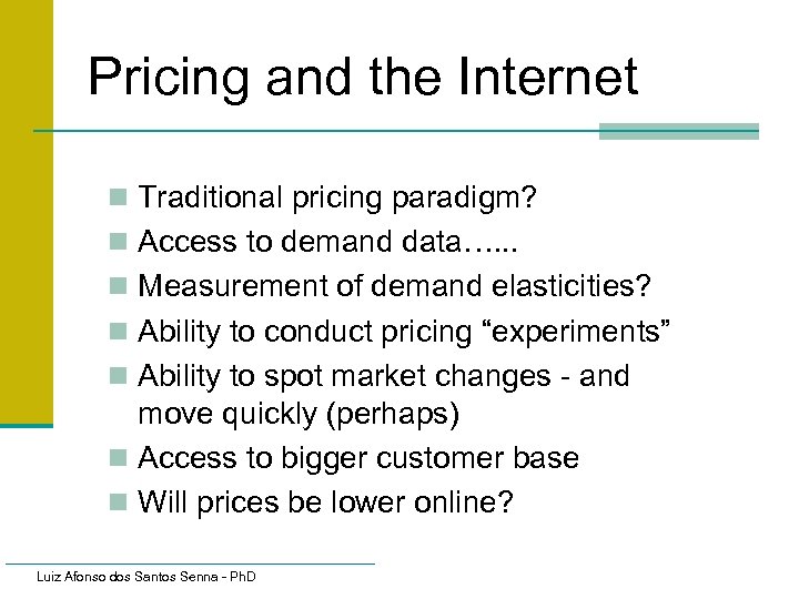 Pricing and the Internet n Traditional pricing paradigm? n Access to demand data…. .
