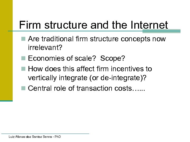 Firm structure and the Internet n Are traditional firm structure concepts now irrelevant? n