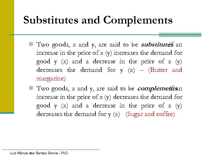 Substitutes and Complements n Two goods, x and y, are said to be substitutes
