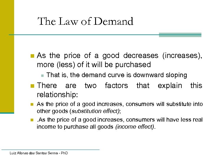 The Law of Demand n As the price of a good decreases (increases), more