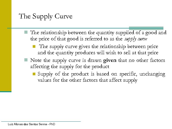 The Supply Curve n The relationship between the quantity supplied of a good and