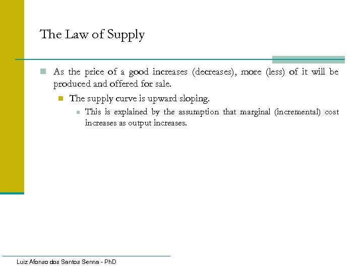 The Law of Supply n As the price of a good increases (decreases), more