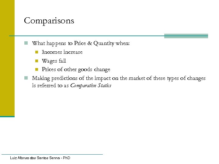 Comparisons n What happens to Price & Quantity when: Incomes increase n Wages fall