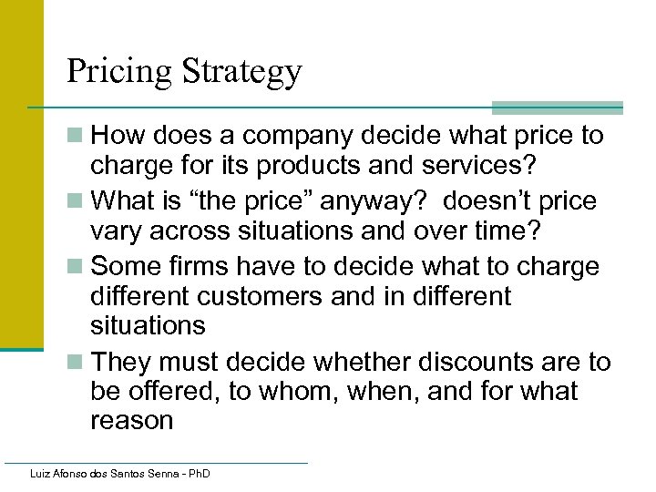 Pricing Strategy n How does a company decide what price to charge for its